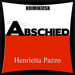 ABSCHIED Krimi von Henrietta Pazzo